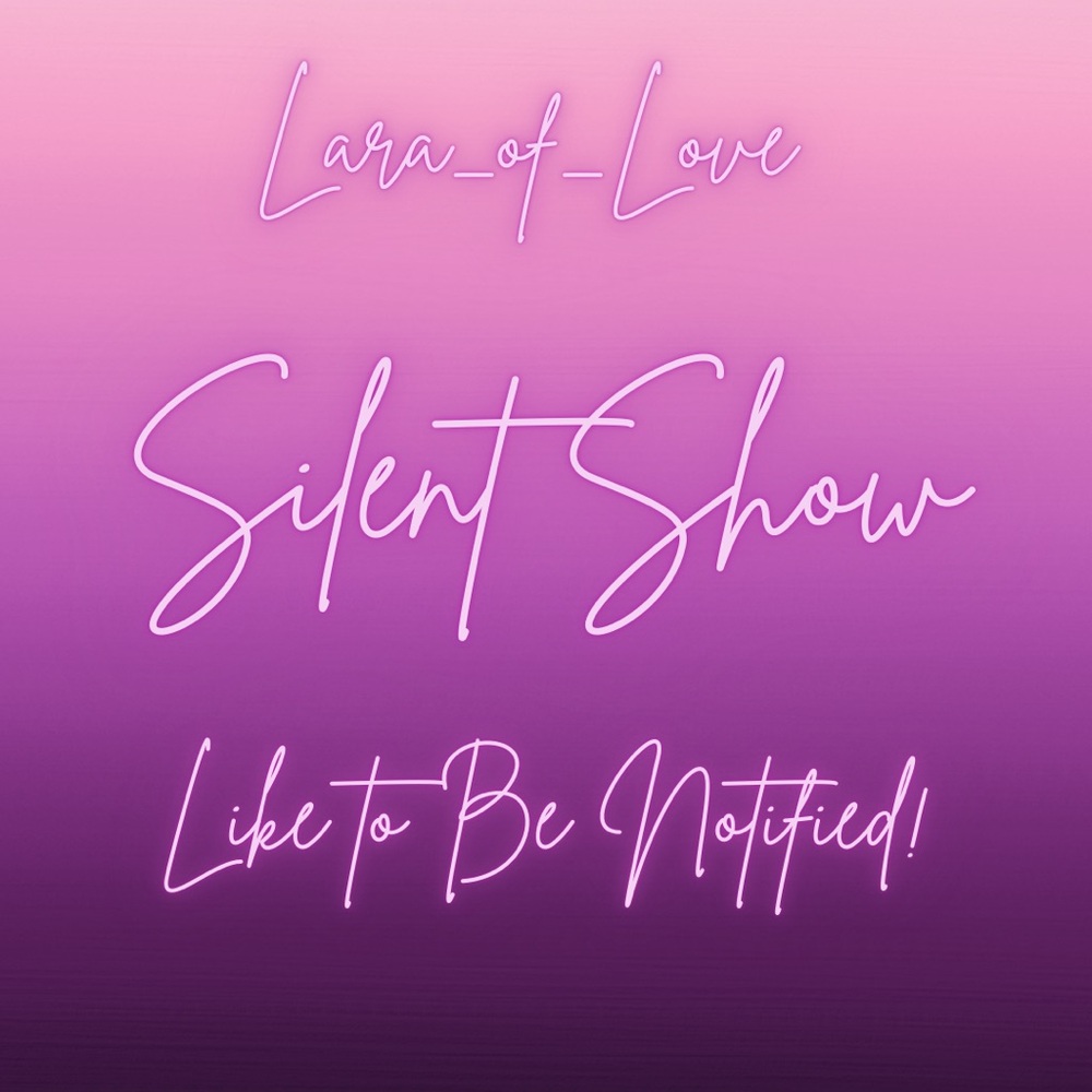 Silent Show with Lara_of_Love!
